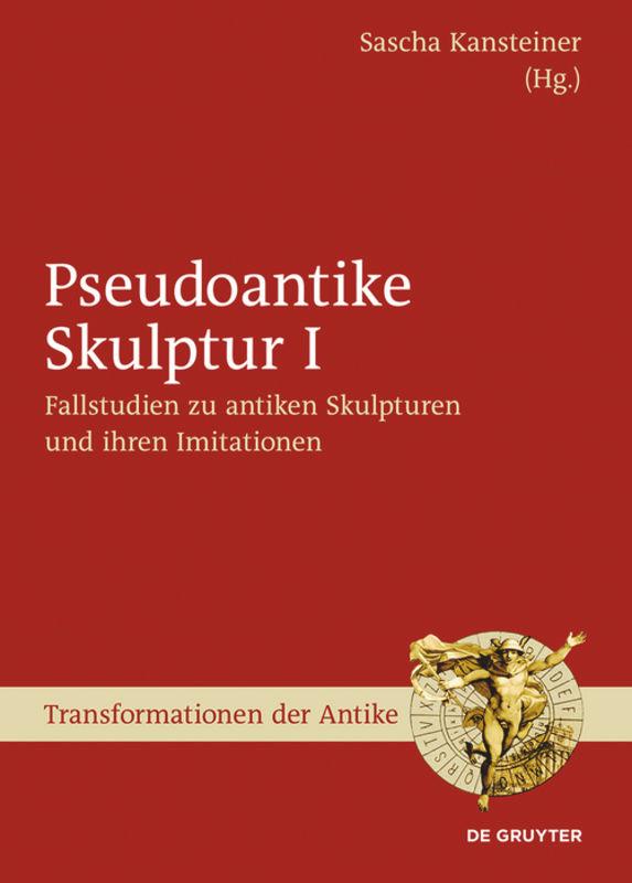 Cover: 9783110474527 | Fallstudien zu antiken Skulpturen und ihren Imitationen | Kansteiner