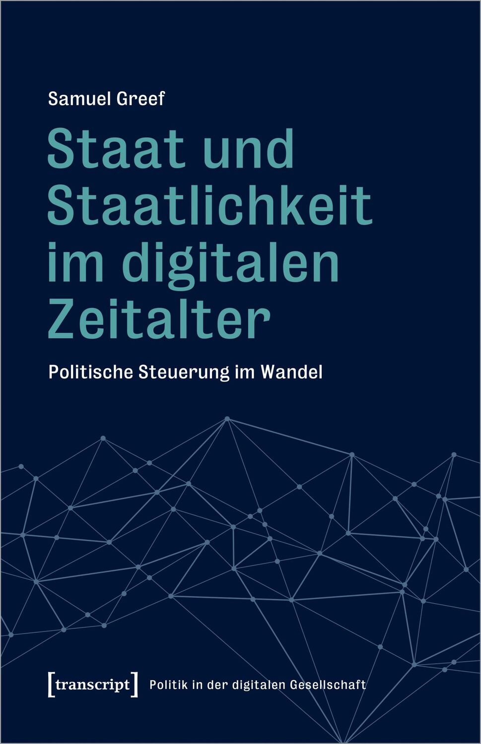 Cover: 9783837670653 | Staat und Staatlichkeit im digitalen Zeitalter | Samuel Greef | Buch