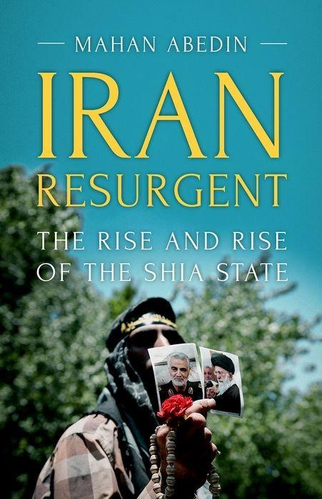 Cover: 9781849049559 | Iran Resurgent | The Rise and Rise of the Shia State | Mahan Abedin