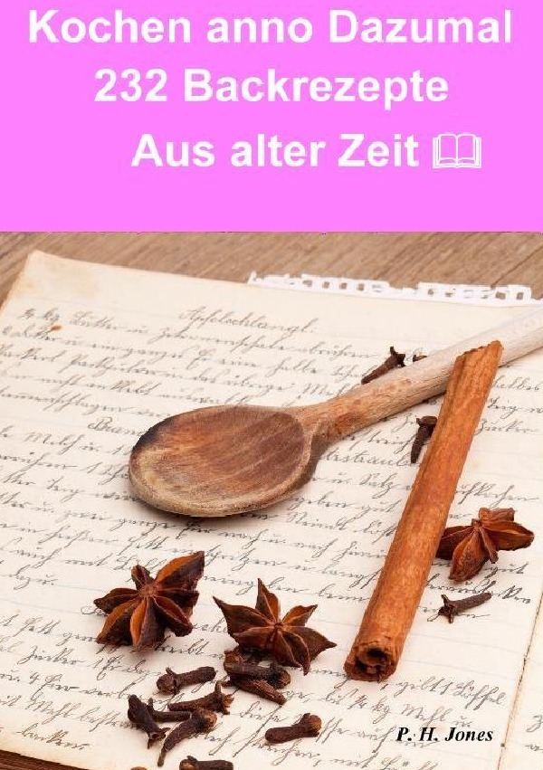 Cover: 9783737594363 | Kochen anno dazumal - 232 Back Rezepte aus alter Zeit | P. H. Jones