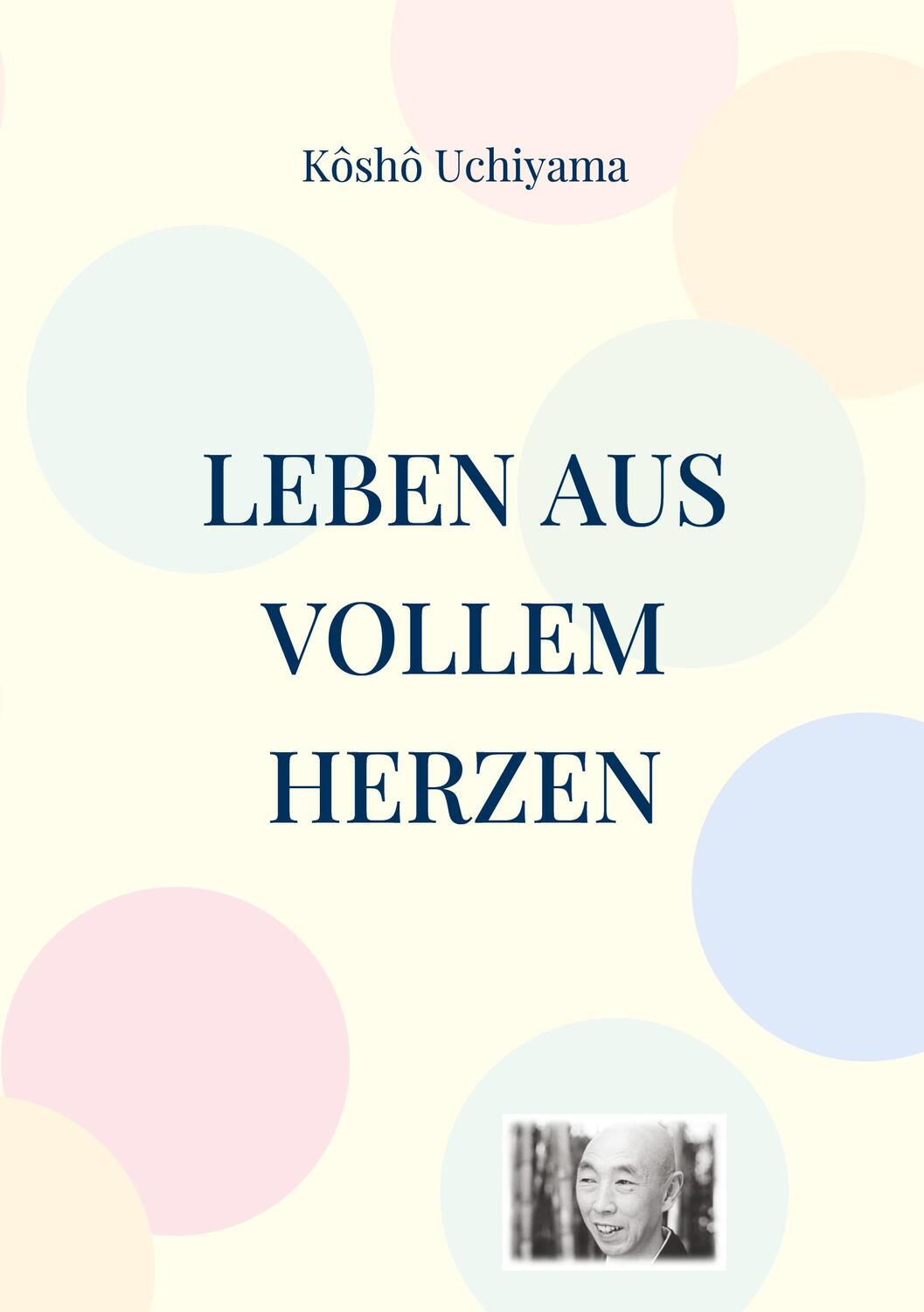 Cover: 9783943839845 | Leben aus vollem Herzen. Die Praxis des Zen-Weges. | Kosho Uchiyama