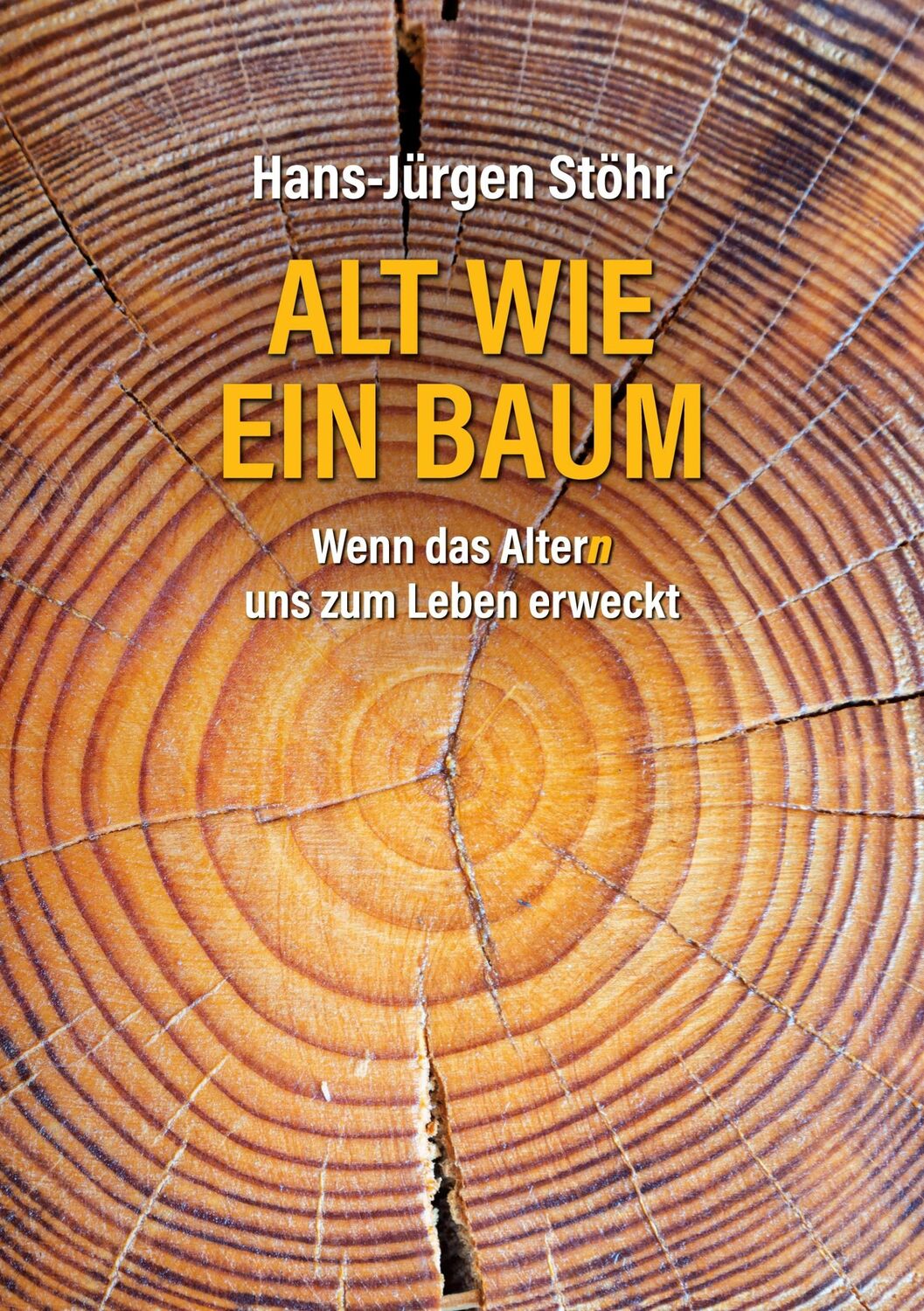 Cover: 9783752603484 | Alt wie ein Baum | Wenn das Altern uns zum Leben erweckt | Stöhr