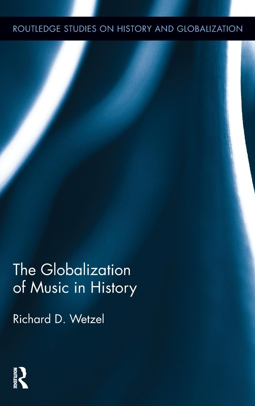 Cover: 9780415874755 | The Globalization of Music in History | Richard Wetzel | Buch | 2011