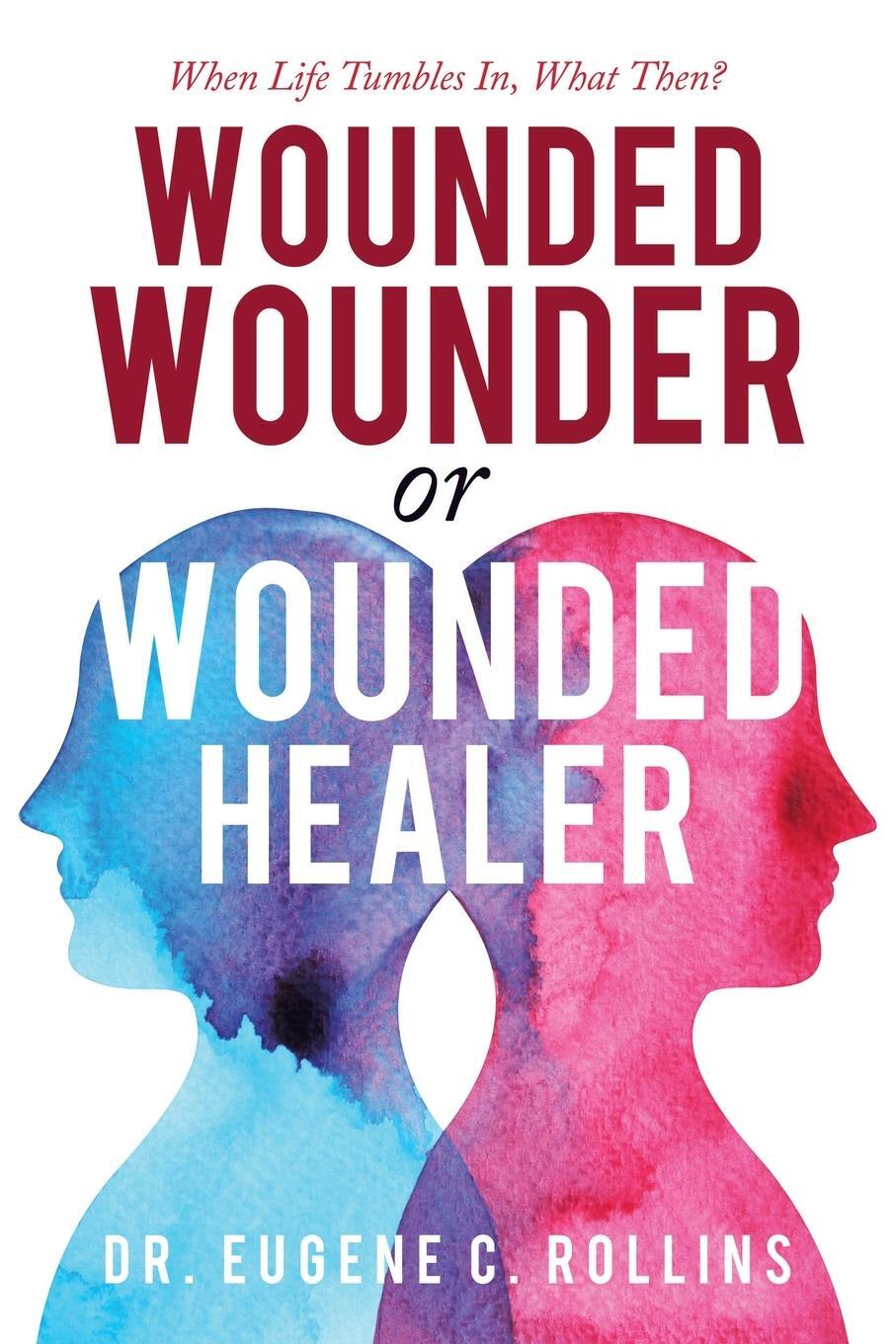 Cover: 9781728369075 | Wounded Wounder or Wounded Healer | When Life Tumbles In, What Then?