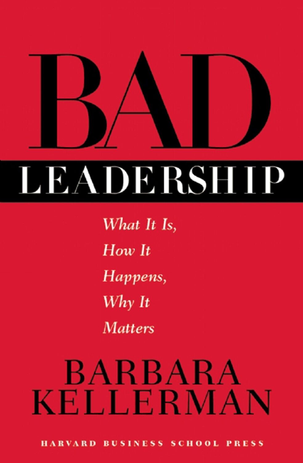 Cover: 9781591391661 | Bad Leadership: What It Is, How It Happens, Why It Matters | Kellerman