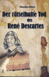 Cover: 9783865690487 | Der rätselhafte Tod des Rene Descartes | Theodor Ebert | Taschenbuch