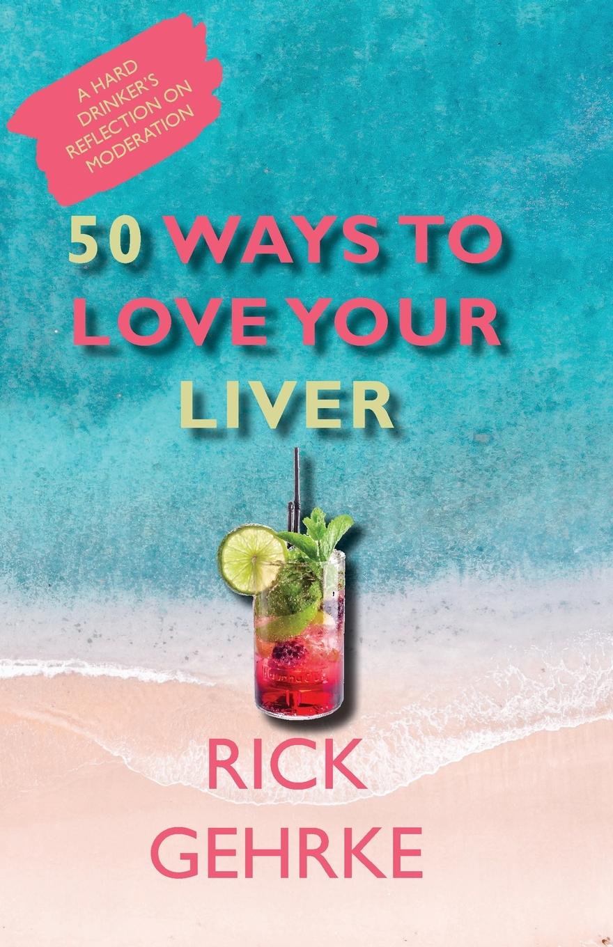 Cover: 9781734275025 | 50 Ways to Love Your Live | A Hard Drinker's Reflection On Moderation