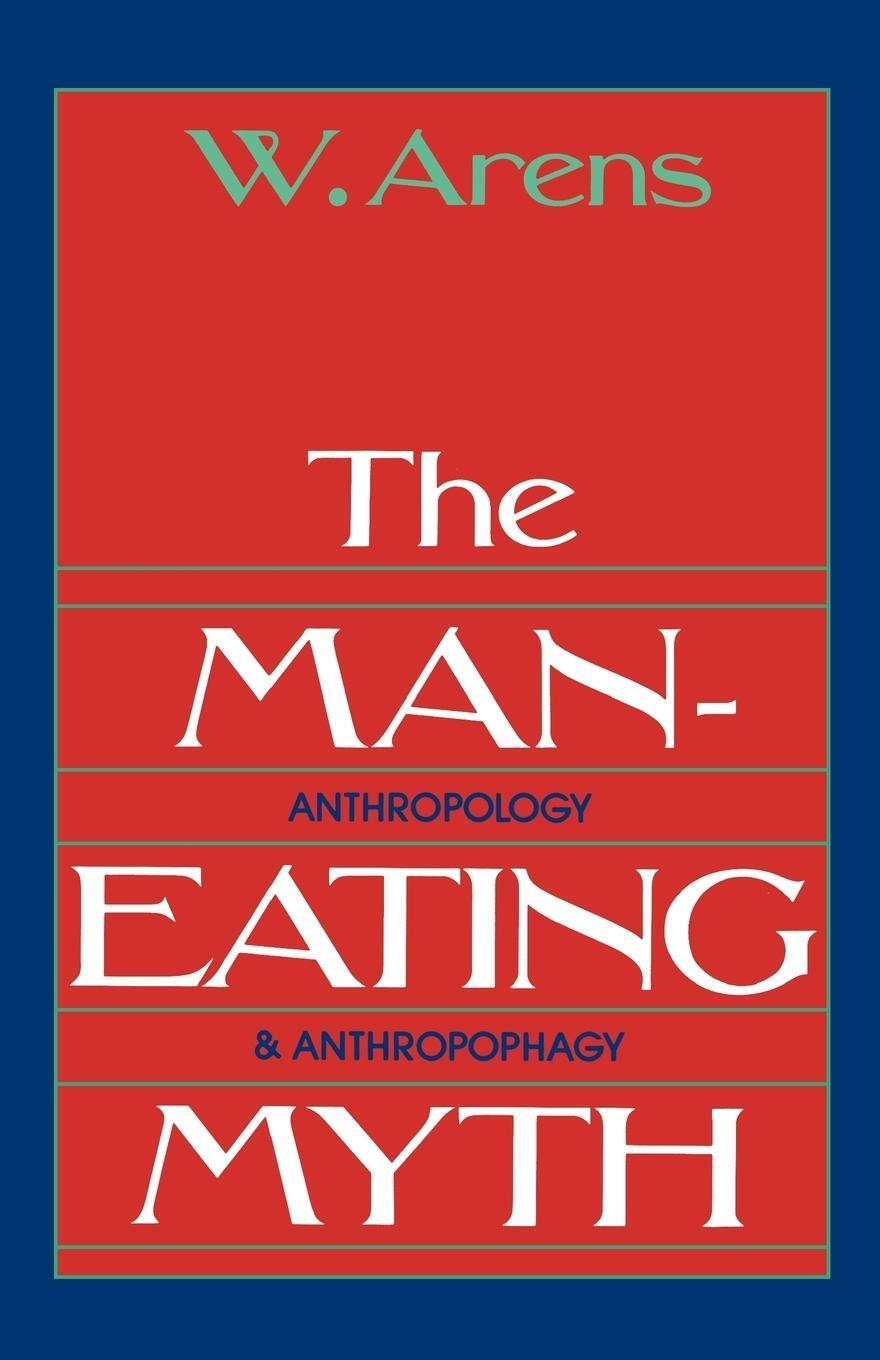 Cover: 9780195027938 | The Man-Eating Myth | Anthropology and Anthropophagy | Arens (u. a.)