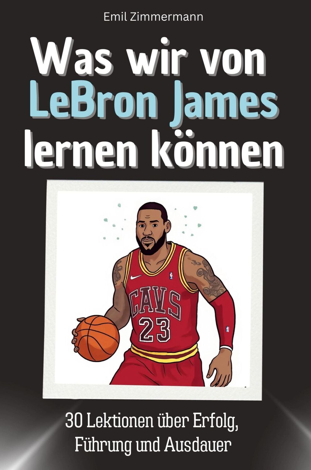 Cover: 9783759115263 | Was wir von LeBron James lernen können | Emil Zimmermann | Taschenbuch