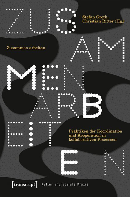 Cover: 9783837642957 | Zusammen arbeiten | Stefan Groth (u. a.) | Taschenbuch | 2019