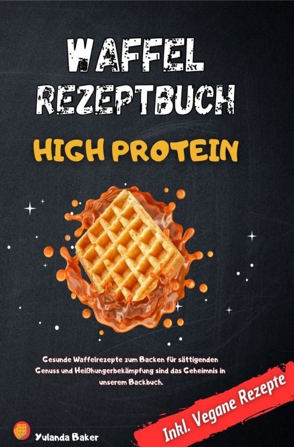 Cover: 9783758410581 | Waffel Rezepte High Protein | Yulanda Baker | Taschenbuch | 204 S.