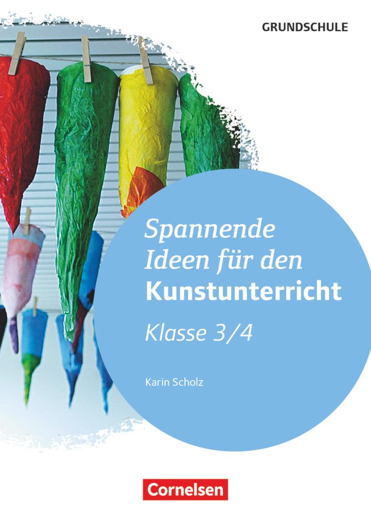 Cover: 9783589157693 | Spannende Ideen für den Kunstunterricht - Klasse 3/4 | Karin Scholz