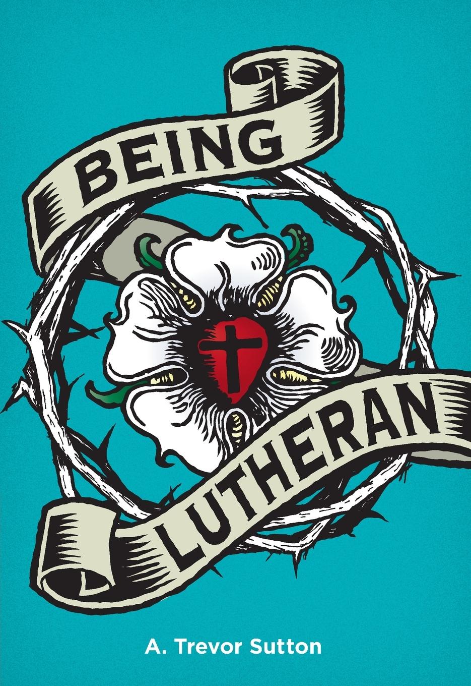 Cover: 9780758651785 | Being Lutheran | A Trevor Sutton | Taschenbuch | Englisch | 2016