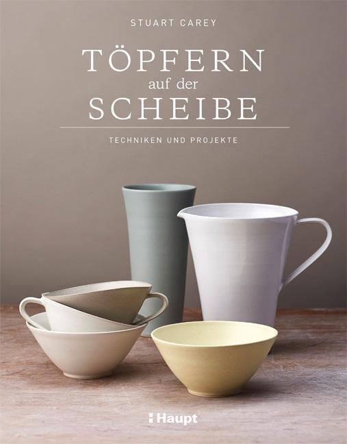 Cover: 9783258602103 | Töpfern auf der Scheibe | Techniken und Projekte | Stuart Carey | Buch