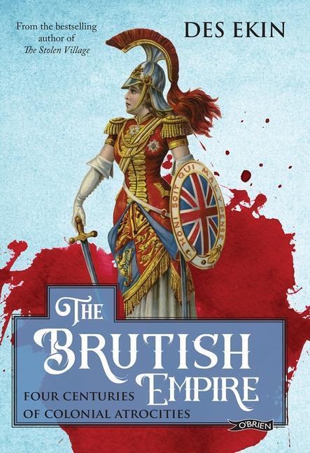 Cover: 9781788493697 | The Brutish Empire | Four Centuries of Colonial Atrocities | Des Ekin