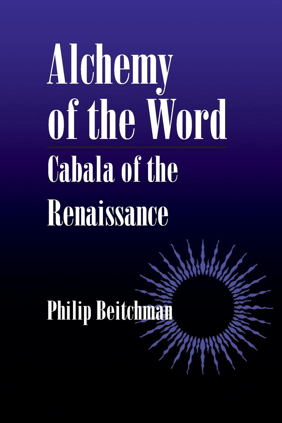 Cover: 9780791437384 | Alchemy of the Word | Cabala of the Renaissance | Philip Beitchman