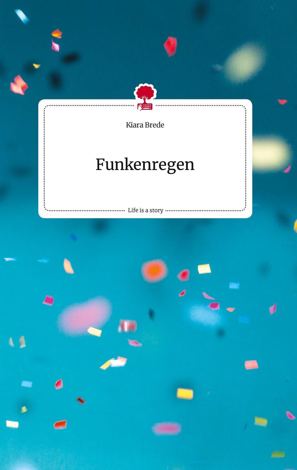 Cover: 9783710817083 | Funkenregen. Life is a Story - story.one | Kiara Brede | Buch | 60 S.