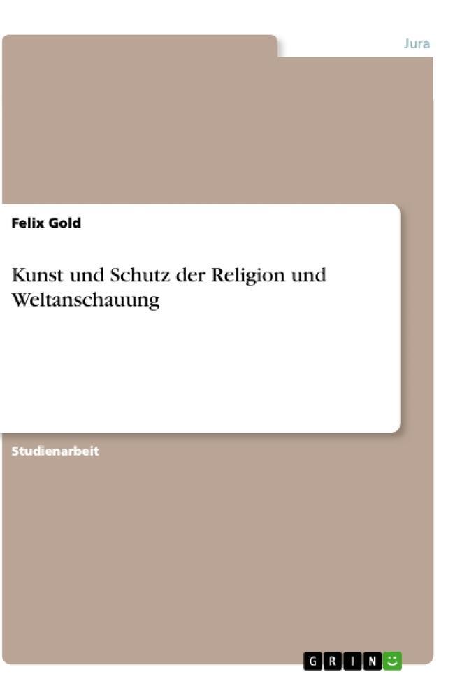 Cover: 9783668322141 | Kunst und Schutz der Religion und Weltanschauung | Felix Gold | Buch