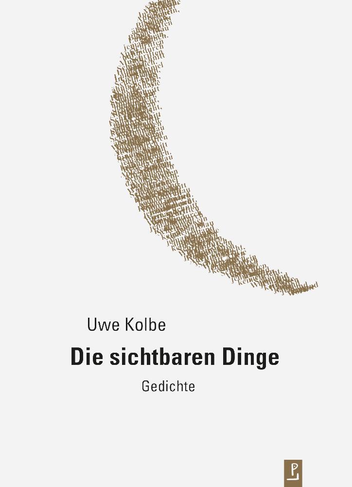 Cover: 9783940691989 | Die sichtbaren Dinge | Uwe Kolbe | Buch | Reihe Neue Lyrik | 72 S.