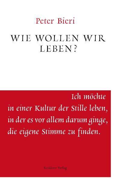 Cover: 9783701715633 | Wie wollen wir leben? | Unruhe bewahren | Peter Bieri | Taschenbuch