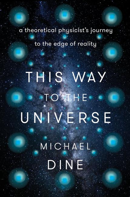 Cover: 9780593184646 | This Way to the Universe | Michael Dine | Buch | Englisch | 2022