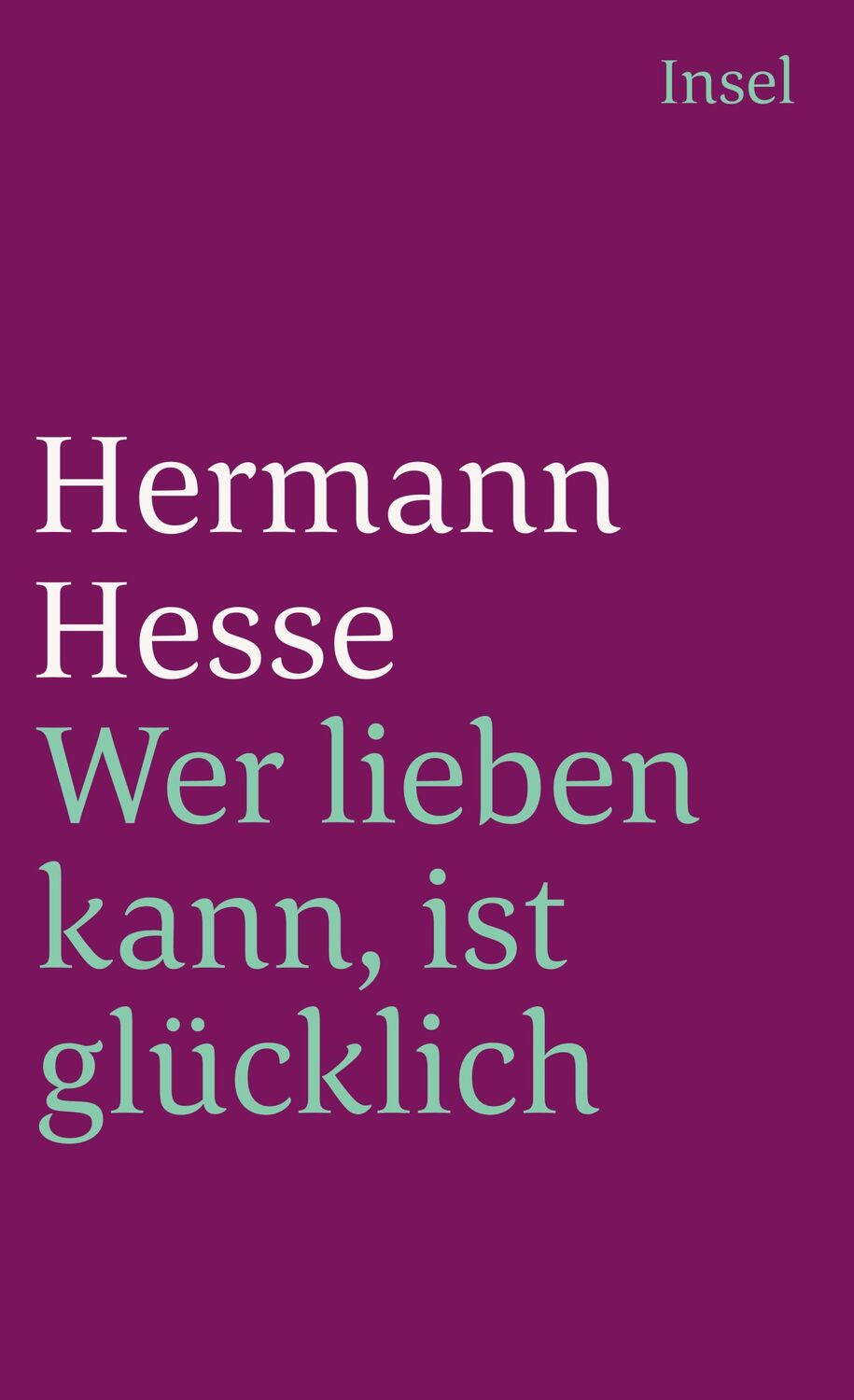 Cover: 9783458342663 | Wer lieben kann, ist glücklich | Hermann Hesse | Buch | 199 S. | 1999