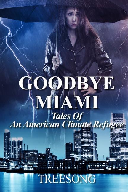 Cover: 9780692191330 | Goodbye Miami | Tales Of An American Climate Refugee | Treesong | Buch