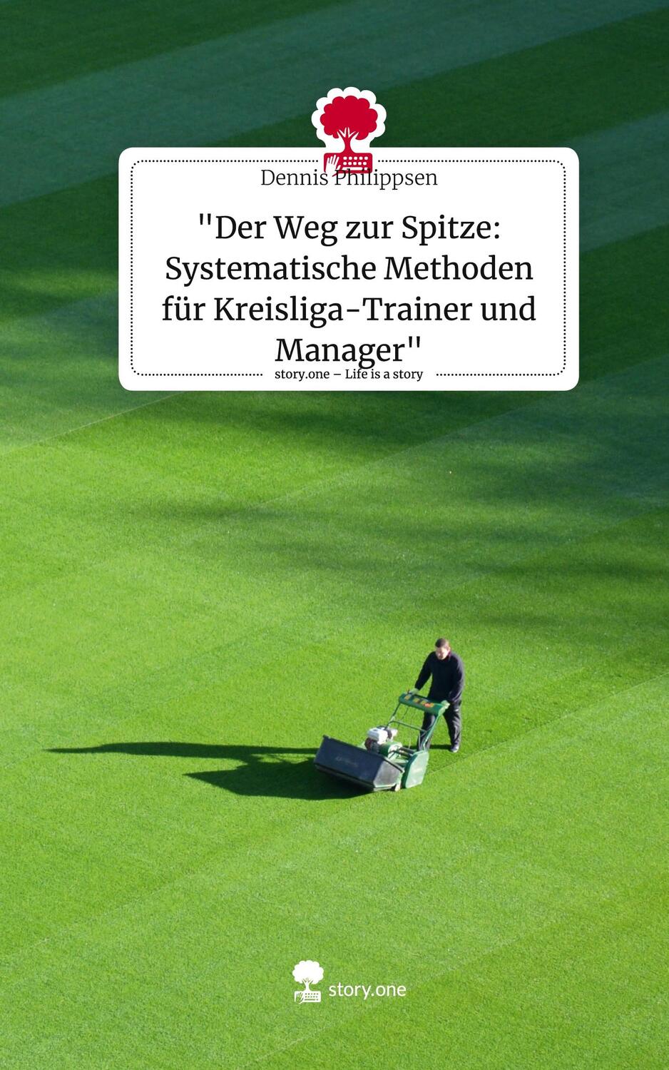 Cover: 9783711547637 | "Der Weg zur Spitze: Systematische Methoden für Kreisliga-Trainer...