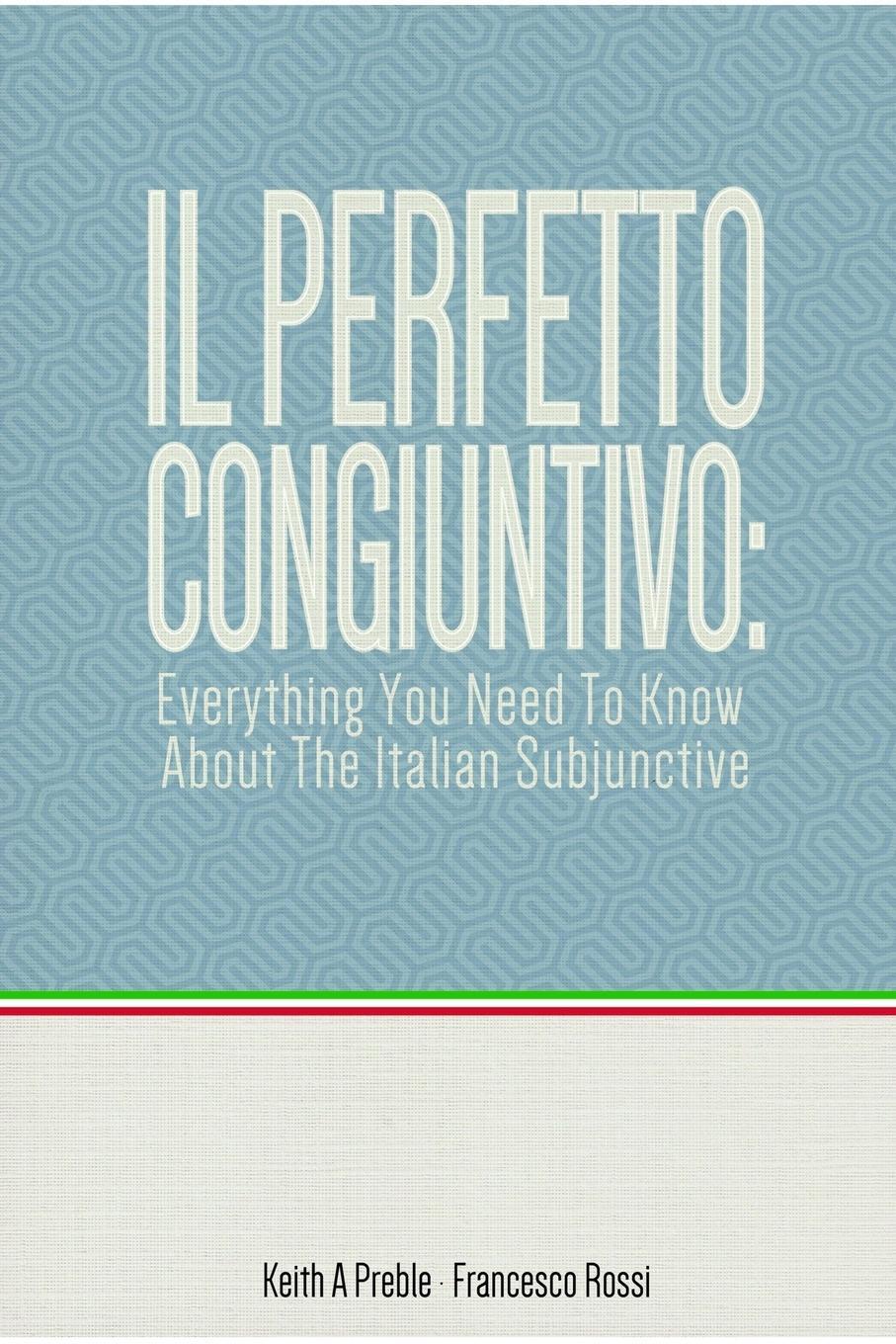 Cover: 9781312640351 | Il perfetto congiuntivo | Keith Preble (u. a.) | Taschenbuch | 2016