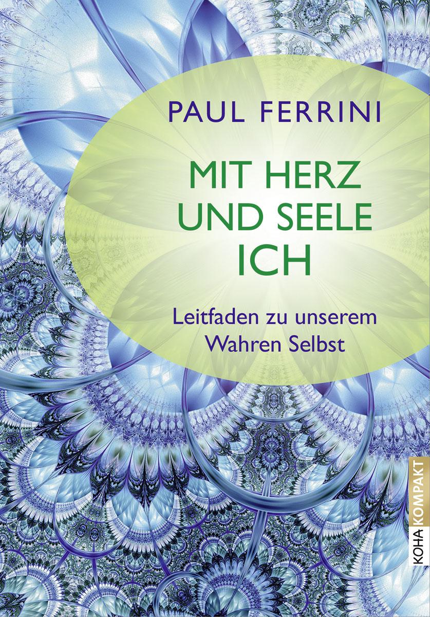 Cover: 9783867282659 | Mit Herz und Seele ich! | Leitfaden zu unserem Wahren Selbst | Ferrini