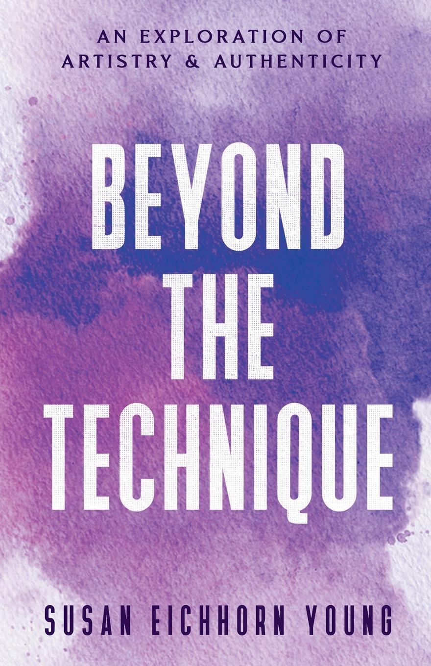 Cover: 9798990654211 | Beyond The Technique | an exploration of artistry &amp; authenticity