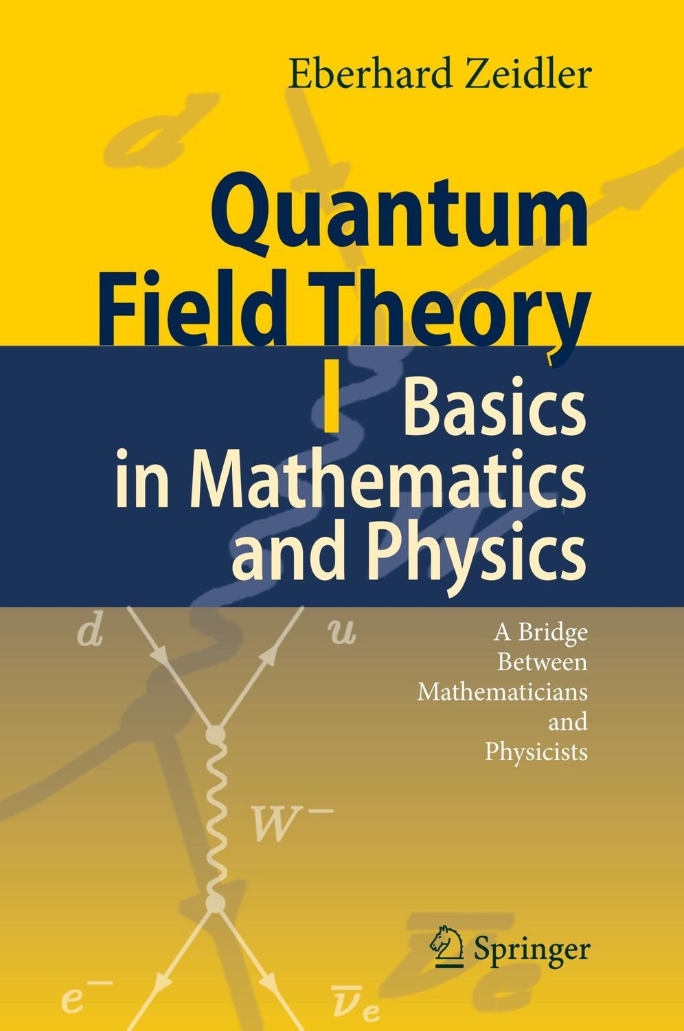 Cover: 9783540347620 | Quantum Field Theory I: Basics in Mathematics and Physics | Zeidler