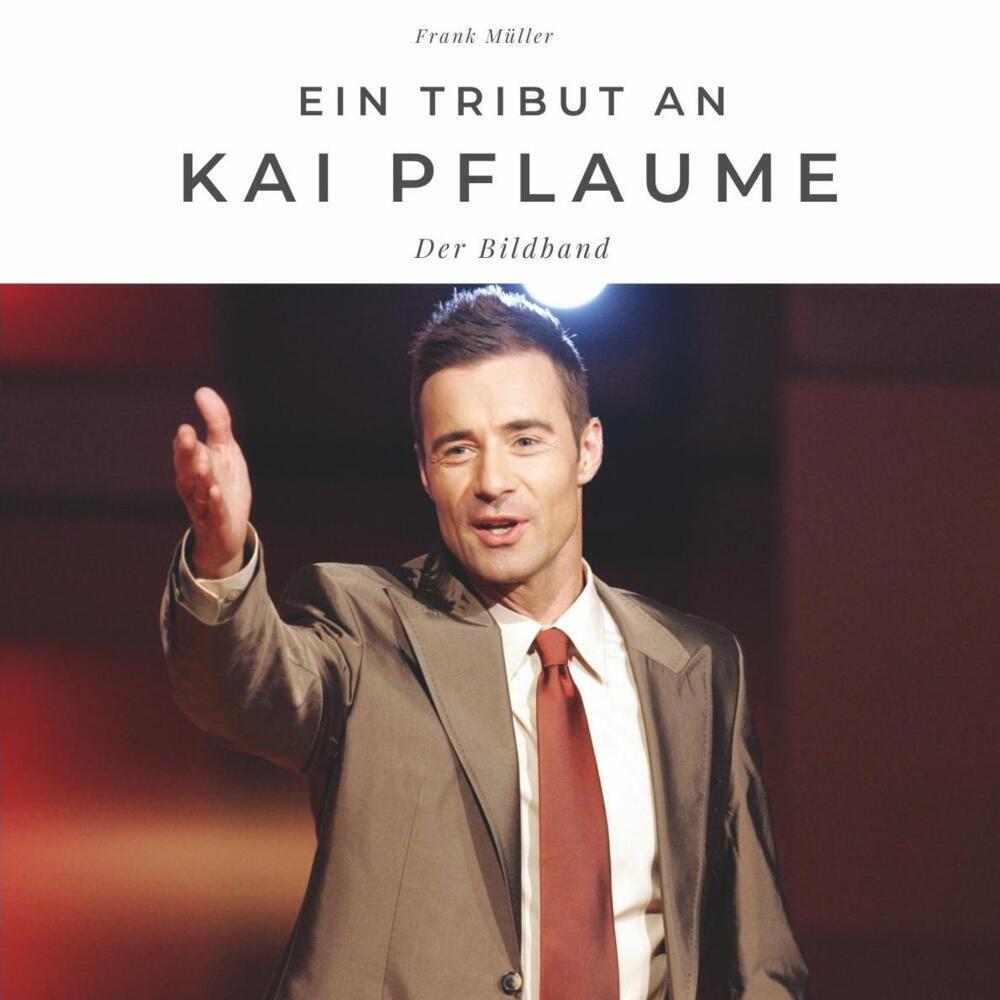 Cover: 9783750502178 | Ein Tribut an Kai Pflaume | Der Bildband | Frank Müller | Taschenbuch