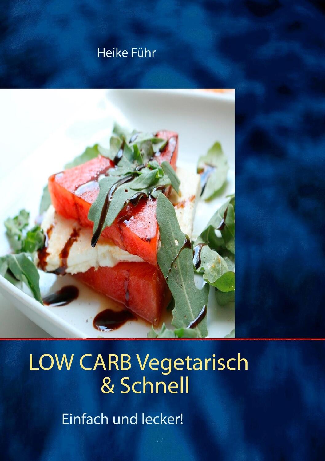 Cover: 9783741271274 | Low Carb vegetarisch & schnell | Einfach und lecker! | Heike Führ