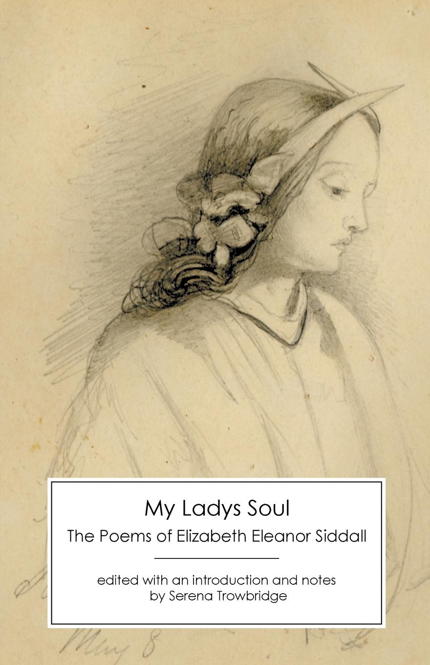 Cover: 9781906469627 | My Ladys Soul | The Poems of Elizabeth Eleanor Siddall | Siddall