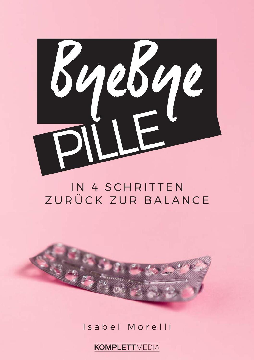 Cover: 9783831205417 | Bye, bye Pille | In 4 Schritten zurück zur Balance | Morelli Isabel