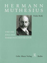 Cover: 9783786123309 | Hermann Muthesius und die Idee der harmonischen Kultur | Fedor Roth