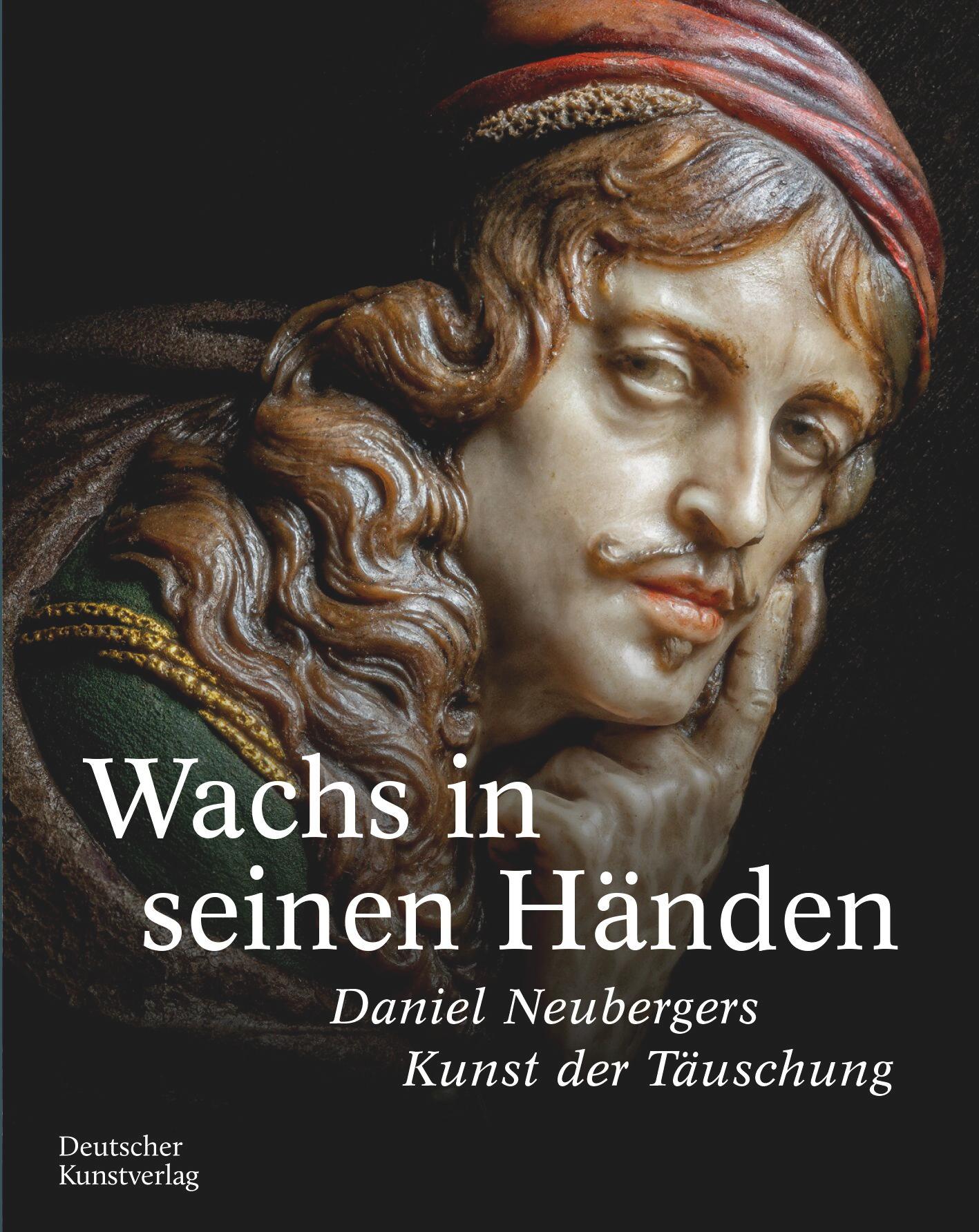 Cover: 9783422803183 | Wachs in seinen Händen | Daniel Neubergers Kunst der Täuschung | Buch