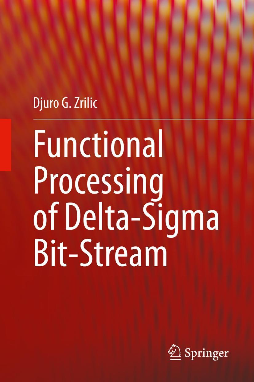 Cover: 9783030476472 | Functional Processing of Delta-Sigma Bit-Stream | Djuro G. Zrilic | xv