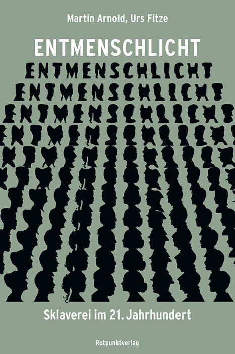 Cover: 9783858699466 | Entmenschlicht | Sklaverei im 21. Jahrhundert | Martin Arnold (u. a.)