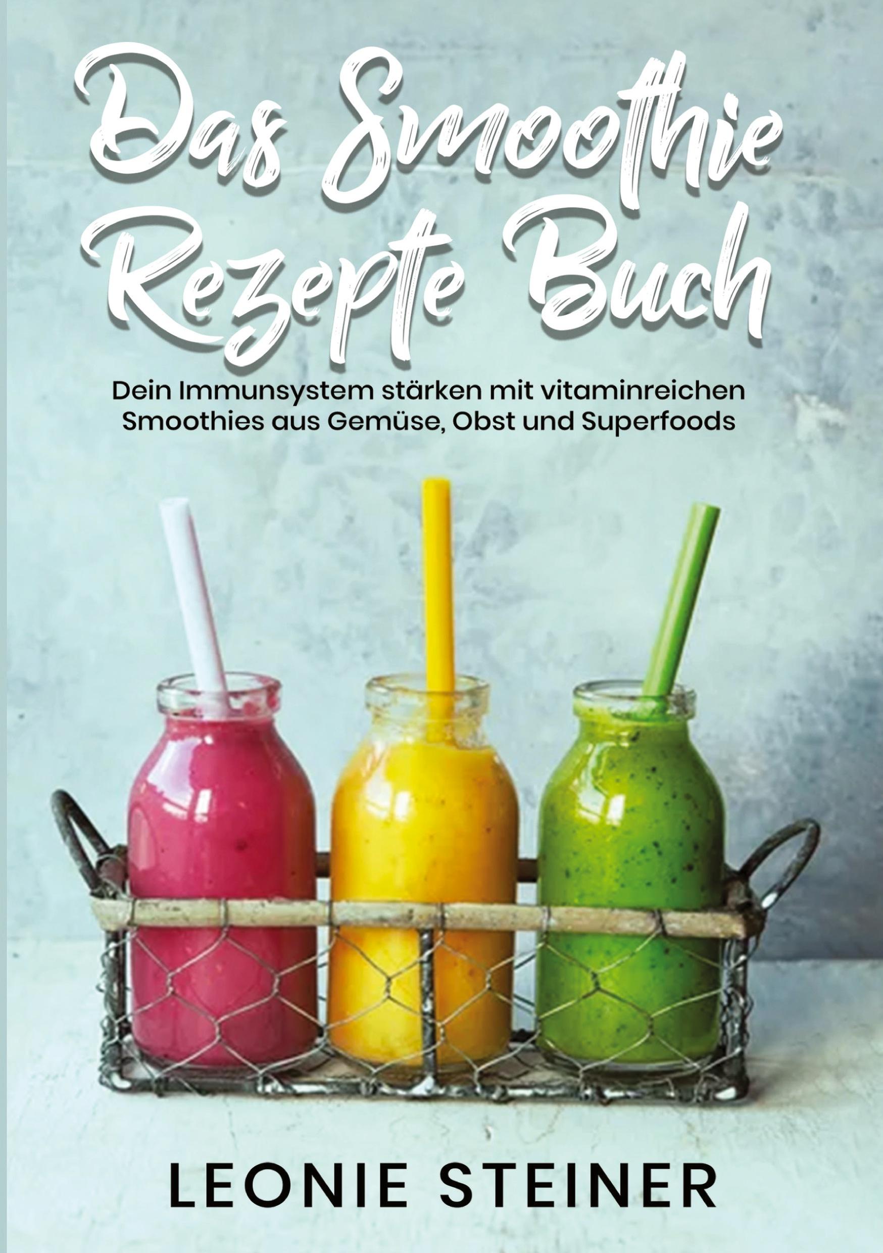 Cover: 9783754655436 | Das Smoothie Rezepte Buch | Leonie Steiner | Taschenbuch | 156 S.