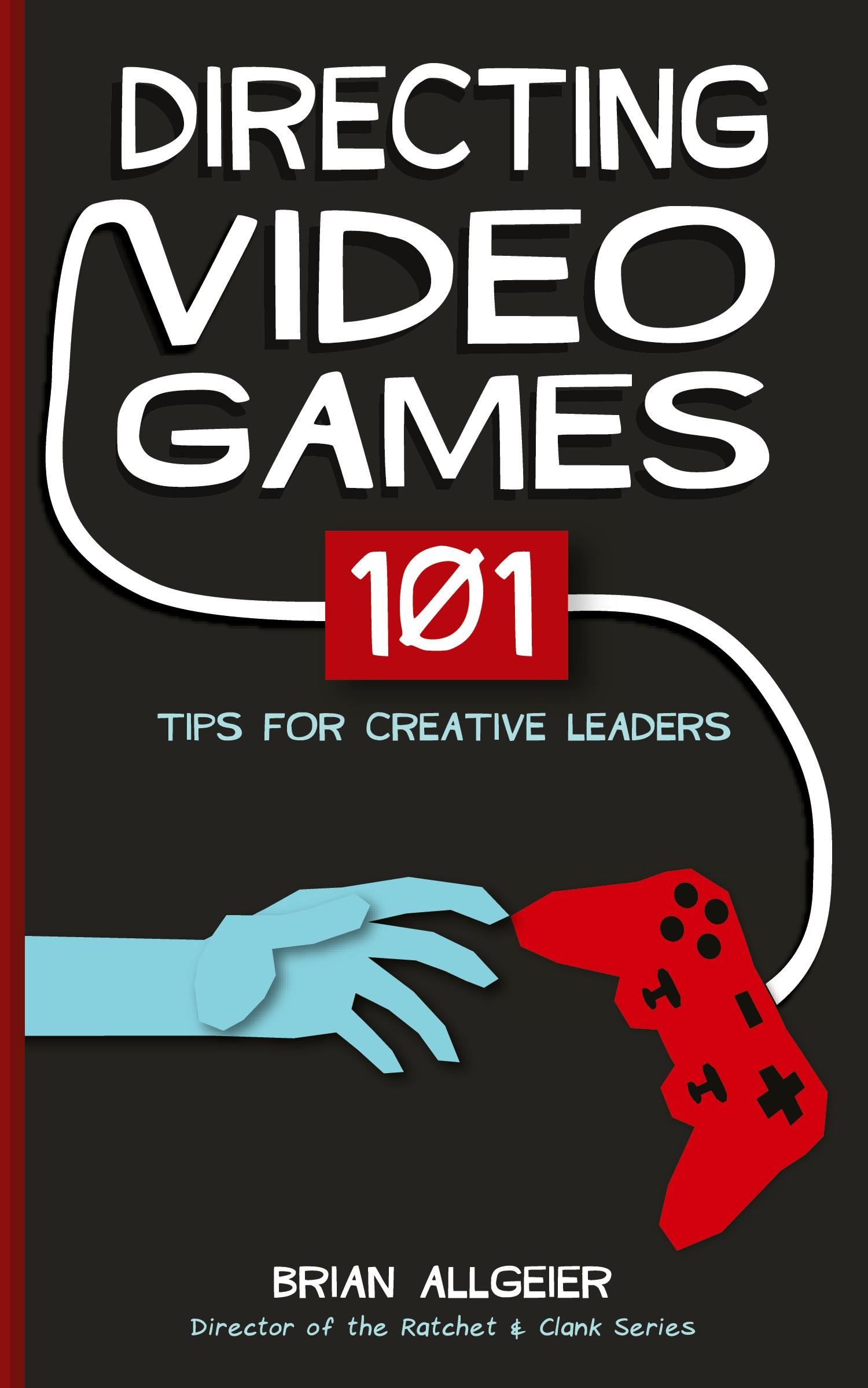 Cover: 9780998637525 | Directing Video Games | 101 Tips for Creative Leaders | Brian Allgeier