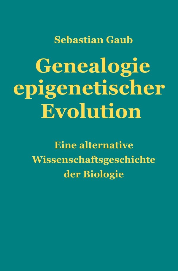 Cover: 9783745035674 | Genealogie epigenetischer Evolution | Sebastian Gaub | Taschenbuch