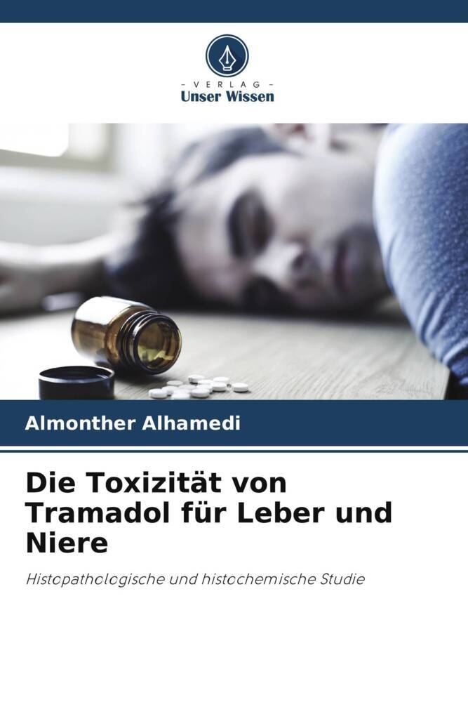 Cover: 9786207087037 | Die Toxizität von Tramadol für Leber und Niere | Almonther Alhamedi