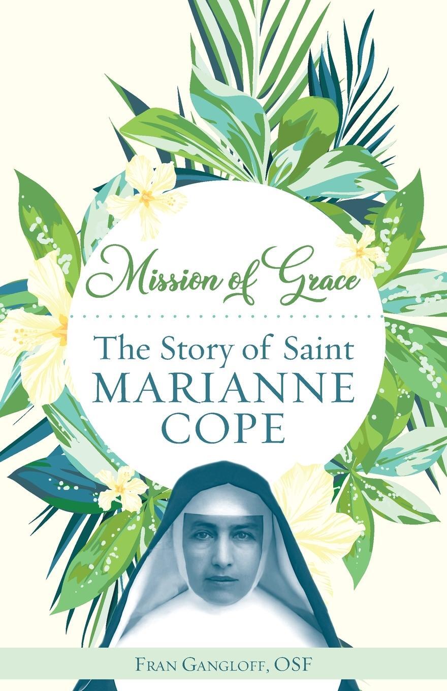 Cover: 9781632534675 | Mission of Grace | The Story of Saint Marianne Cope | Fran Gangloff