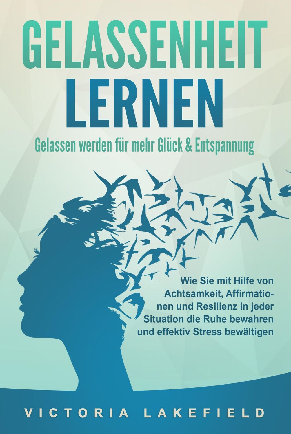 Cover: 9783989371057 | GELASSENHEIT LERNEN - Gelassen werden für mehr Glück &amp; Entspannung:...