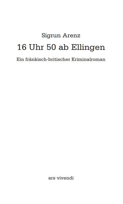 Bild: 9783747203026 | 16 Uhr 50 ab Ellingen | Ein fränkisch-britischer Kriminalroman | Arenz