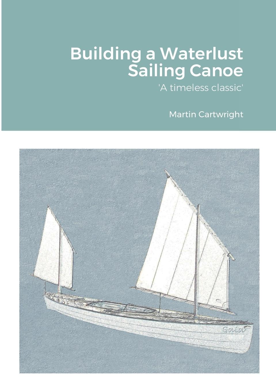 Cover: 9781458308672 | Building a Waterlust Sailing Canoe | Martin Cartwright | Taschenbuch