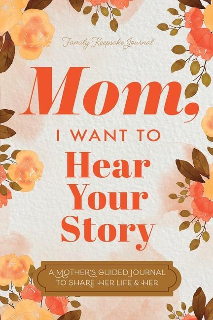 Cover: 9781955034579 | Mom, I Want to Hear Your Story | Jeffrey Mason (u. a.) | Taschenbuch