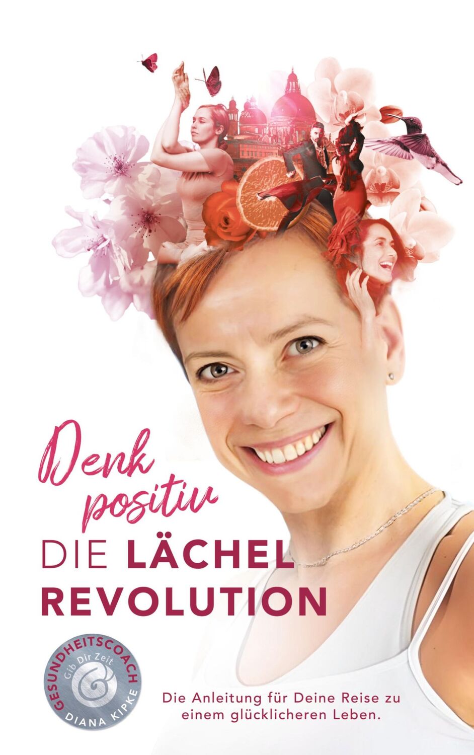 Cover: 9783758307591 | Denk positiv - Die Lächel Revolution | Diana Kipke | Taschenbuch